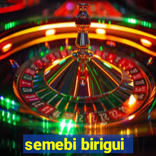 semebi birigui